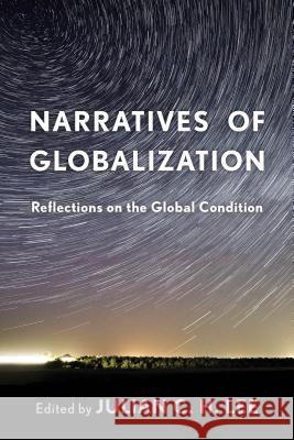 Narratives of Globalization: Reflections on the Global Condition Julian C. Lee 9781783484423 Rowman & Littlefield International