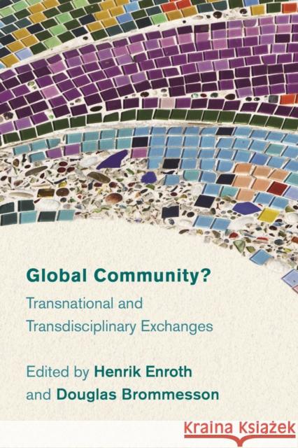 Global Community?: Transnational and Transdisciplinary Exchanges Henrik Enroth Douglas Brommesson 9781783484720 Rowman & Littlefield International