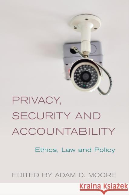 Privacy, Security and Accountability: Ethics, Law and Policy Adam D. Moore 9781783484751 Rowman & Littlefield International