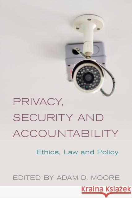 Privacy, Security and Accountability: Ethics, Law and Policy Adam D. Moore 9781783484768 Rowman & Littlefield International