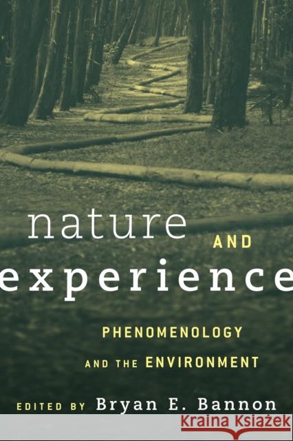 Nature and Experience: Phenomenology and the Environment Bryan Bannon 9781783485215