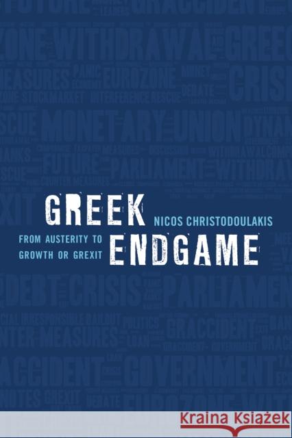 Greek Endgame: From Austerity to Growth or Grexit Nicos Christodoulakis 9781783485239
