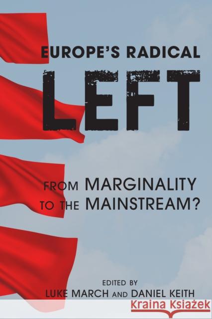 Europe's Radical Left: From Marginality to the Mainstream? Luke March Daniel Keith 9781783485352 Rowman & Littlefield International