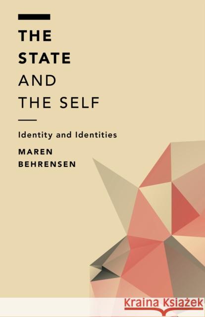 The State and the Self: Identity and Identities Maren Behrensen 9781783485796 Rowman & Littlefield International