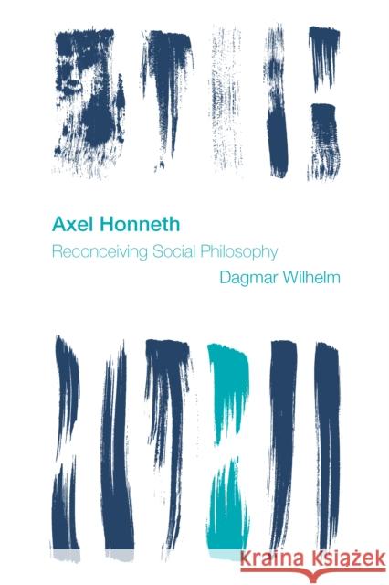 Axel Honneth: Reconceiving Social Philosophy Dagmar Wilhelm 9781783486397 Rowman & Littlefield International