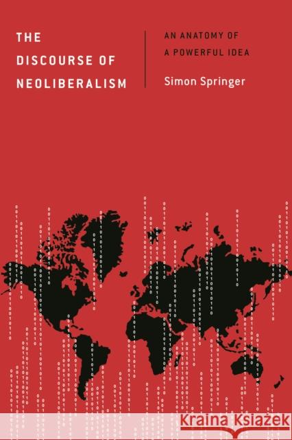 The Discourse of Neoliberalism: An Anatomy of a Powerful Idea Springer, Simon 9781783486526 Rowman & Littlefield International