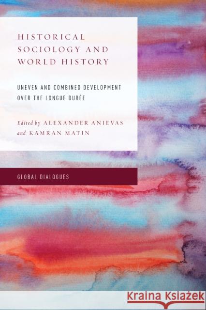 Historical Sociology and World History: Uneven and Combined Development over the Longue Durée Anievas, Alexander 9781783486816 Rowman & Littlefield International