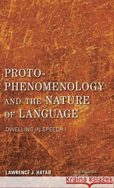 Proto-Phenomenology and the Nature of Language: Dwelling in Speech I Lawrence J. Hatab 9781783488186 Rowman & Littlefield International