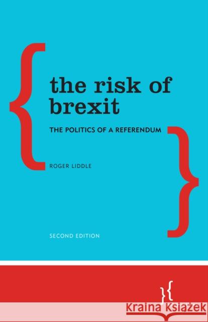 The Risk of Brexit: The Politics of a Referendum Roger Liddle 9781783488568 Policy Network