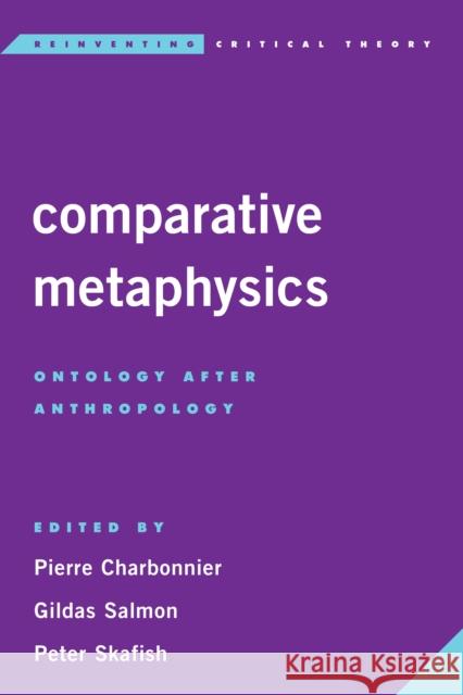Comparative Metaphysics: Ontology After Anthropology Pierre Charbonnier Gildas Salmon Peter Skafish 9781783488575 Rowman & Littlefield International
