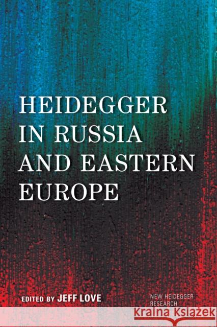 Heidegger in Russia and Eastern Europe Jeff Love 9781783488636 Rowman & Littlefield International