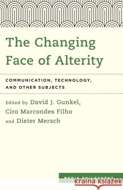 The Changing Face of Alterity: Communication, Technology, and Other Subjects Gunkel, David J. 9781783488704 Rowman & Littlefield International