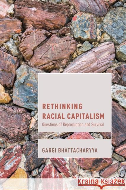 Rethinking Racial Capitalism: Questions of Reproduction and Survival Gargi Bhattacharyya 9781783488858 Rowman & Littlefield International