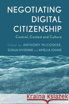 Negotiating Digital Citizenship: Control, Contest and Culture McCosker, Anthony 9781783488896