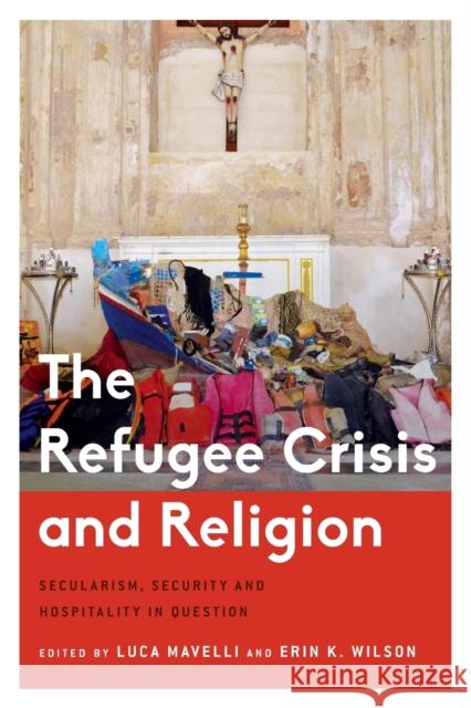 The Refugee Crisis and Religion: Secularism, Security and Hospitality in Question Mavelli, Luca 9781783488957 Rowman & Littlefield International