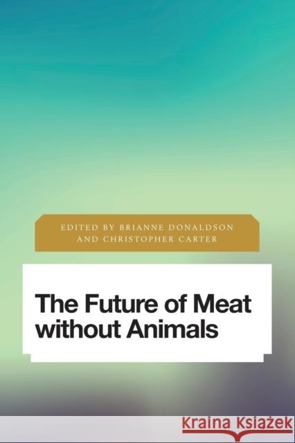 The Future of Meat Without Animals Brianne Donaldson Christopher Carter 9781783489060 Rowman & Littlefield International