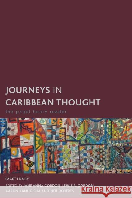 Journeys in Caribbean Thought: The Paget Henry Reader Paget Henry Jane Anna Gordon Lewis Gordon 9781783489350