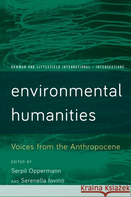 Environmental Humanities: Voices from the Anthropocene Serpil Oppermann Serenella Iovino 9781783489381 Rowman & Littlefield International