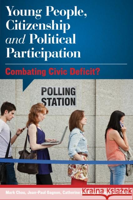 Young People, Citizenship and Political Participation: Combating Civic Deficit? Mark Chou Jean-Paul Gagnon Catherine Hartung 9781783489930 Rowman & Littlefield International