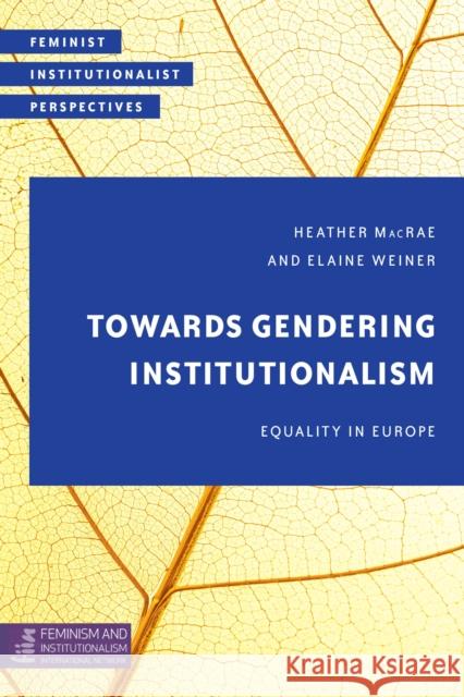 Towards Gendering Institutionalism: Equality in Europe Heather MacRae Elaine Weiner 9781783489978 Rowman & Littlefield International