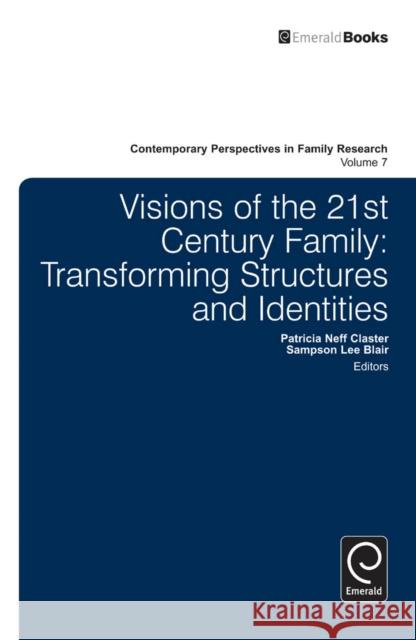 Visions of the 21st Century Family: Transforming Structures and Identities Patricia Neff Claster (Edinboro University, USA), Sampson Lee Blair 9781783500284