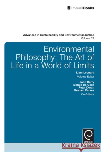 Environmental Philosophy: The Art of Life in a World of Limits Liam Leonard, John Barry, Marius De Geus 9781783501366 Emerald Publishing Limited