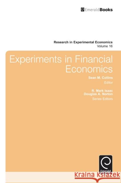 Experiments in Financial Economics R. Mark Isaac, Douglas A. Norton, Sean M. Collins 9781783501403 Emerald Publishing Limited