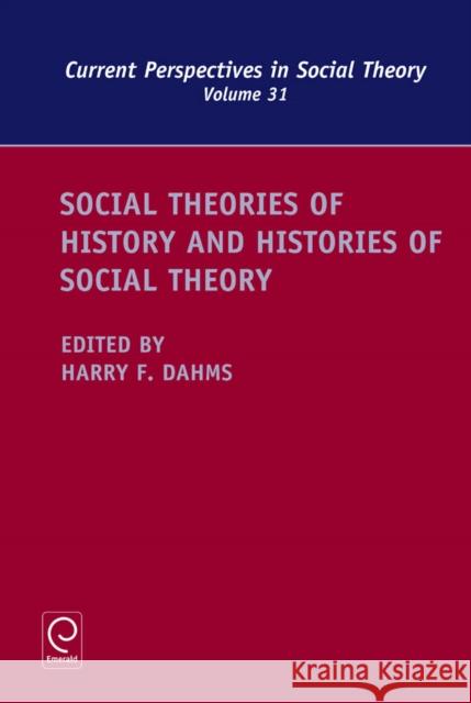 Social Theories of History and Histories of Social Theory Harry F. Dahms 9781783502189 Emerald Publishing Limited