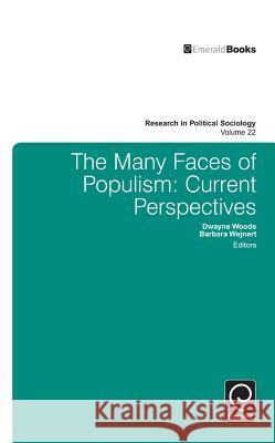 Many Faces of Populism: Current Perspectives Dwayne Woods, Barbara Wejnert 9781783502585 Emerald Publishing Limited