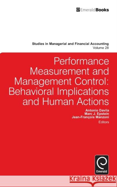Performance Measurement and Management Control: Behavioral Implications and Human Actions Antonio Davila, Marc J. Epstein, Jean-Francois Manzoni 9781783503773