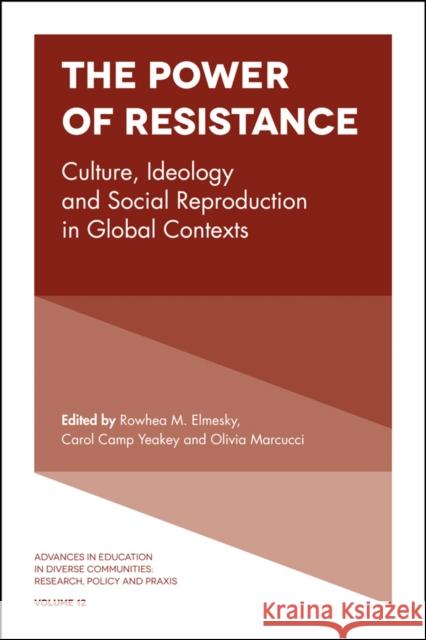 The Power of Resistance: Culture, Ideology and Social Reproduction in Global Contexts Rowhea M. Elmesky (Washington University in St. Louis, USA), Carol Camp Yeakey (Washington University in St. Louis, USA) 9781783504619 Emerald Publishing Limited