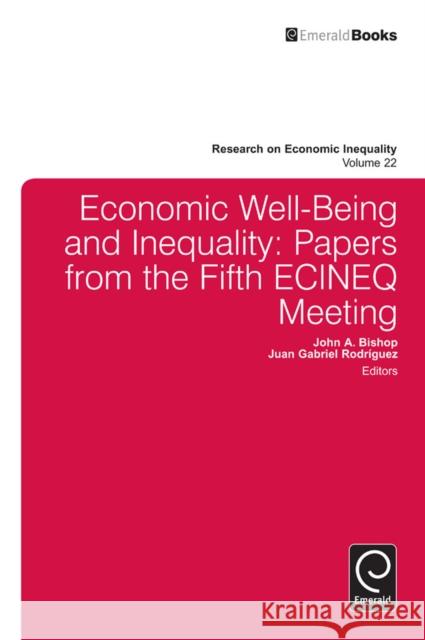 Economic Well-Being and Inequality: Papers from the Fifth ECINEQ Meeting John A. Bishop (East Carolina University, USA), Juan Gabriel Rodríguez 9781783505678 Emerald Publishing Limited