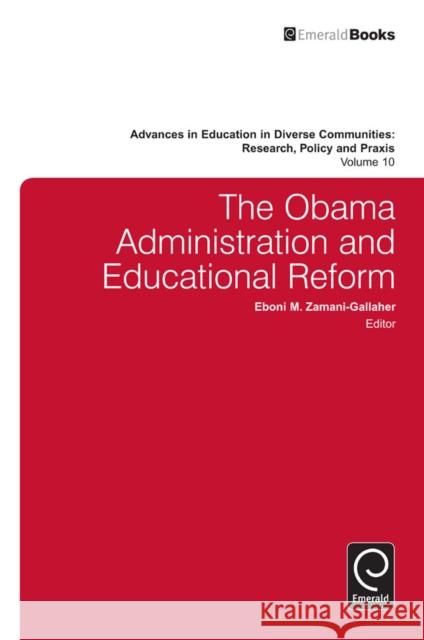 The Obama Administration and Educational Reform Eboni M. Zamani-Gallaher 9781783507092 Emerald Publishing Limited