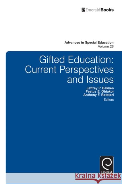 Gifted Education: Current Perspectives and Issues Anthony F. Rotatori, Jeffrey P. Bakken, Festus E. Obiakor 9781783507412 Emerald Publishing Limited