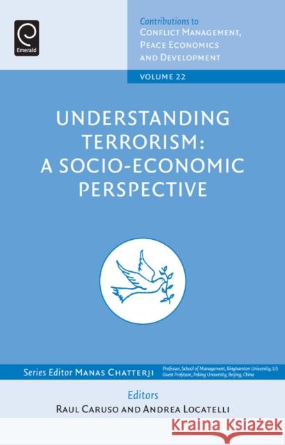 Understanding Terrorism: A Socio-Economic Perspective Raul Caruso, Andrea Locatelli 9781783508273