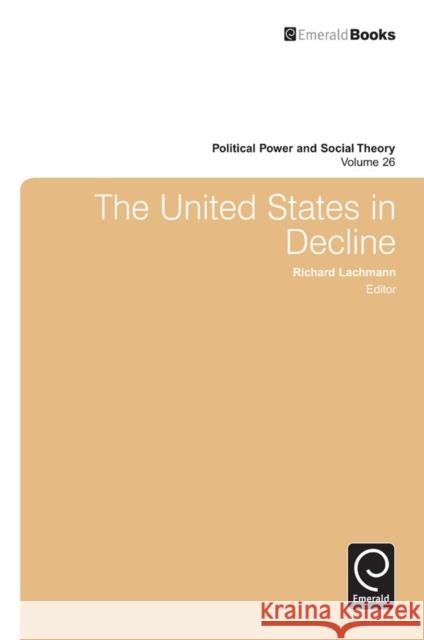 The United States in Decline Richard Lachmann 9781783508297 Emerald Publishing Limited