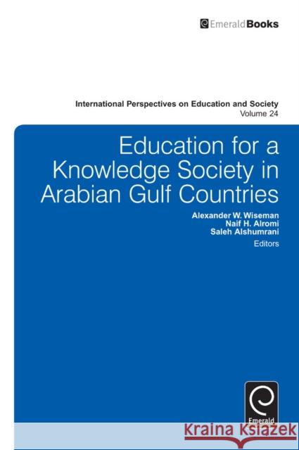 Education for a Knowledge Society in Arabian Gulf Countries Alexander W. Wiseman, Naif H. Alromi, Saleh A. Alshumrani, Alexander W. Wiseman 9781783508334 Emerald Publishing Limited