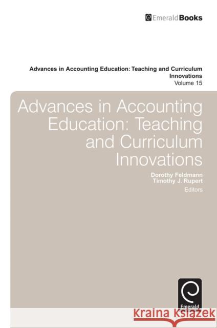 Advances in Accounting Education: Teaching and Curriculum Innovations Dorothy Feldmann, Timothy J. Rupert 9781783508518 Emerald Publishing Limited