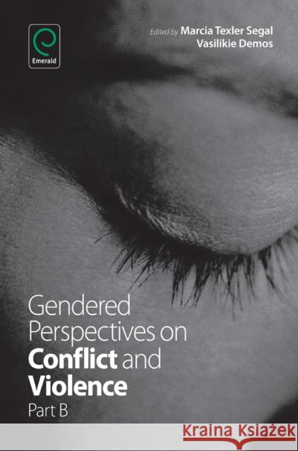 Gendered Perspectives on Conflict and Violence Vasilikie Demos, Marcia Texler Segal 9781783508938 Emerald Publishing Limited