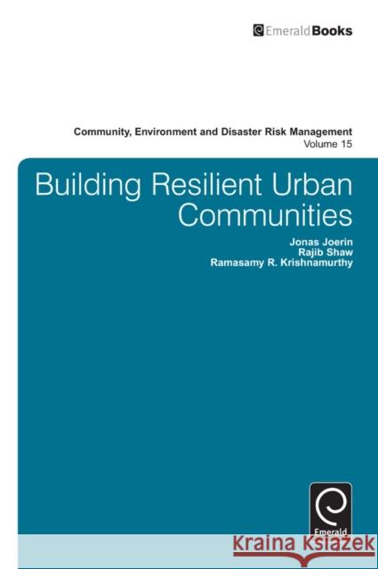 Building Resilient Urban Communities Jonas Joerin, Rajib Shaw, R. R. Krishnamurthy 9781783509058 Emerald Publishing Limited
