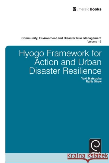 Hyogo Framework for Action and Urban Disaster Resilience Yuki Matsuoka, Rajib Shaw 9781783509270 Emerald Publishing Limited