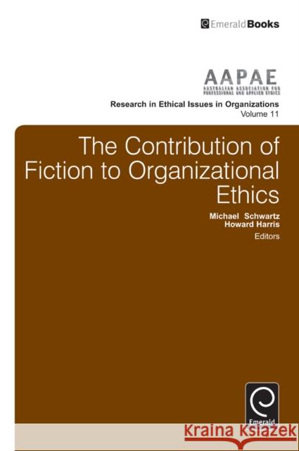 The Contribution of Fiction to Organizational Ethics Dr Howard Harris, Michael Schwartz 9781783509492