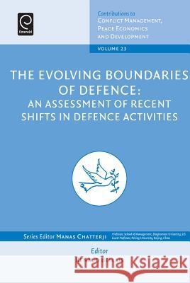 The Evolving Boundaries of Defence: An Assessment of Recent Shifts in Defence Activities Renaud Bellais 9781783509744 Emerald Publishing Limited