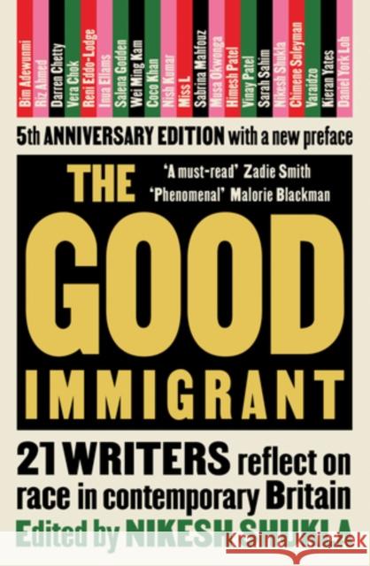 The Good Immigrant: 21 writers reflect on race in contemporary Britain Shukla Nikesh 9781783523955