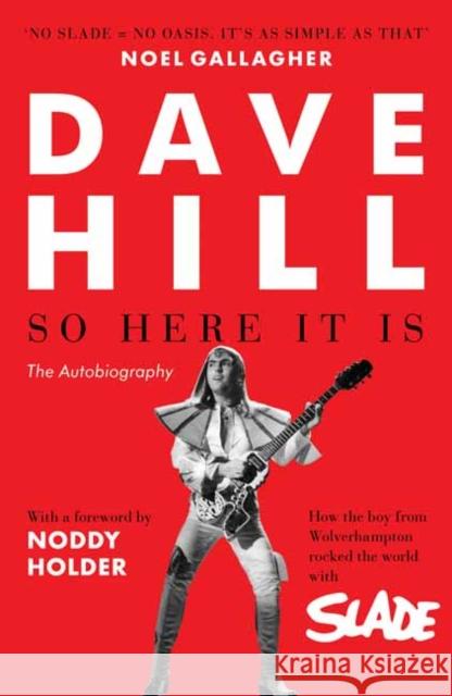 So Here It Is: The Autobiography Dave Hill 9781783525799