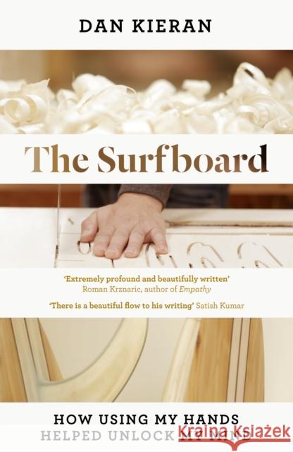 The Surfboard: How Using My Hands Helped Unlock My Mind Kieran, Dan 9781783526383