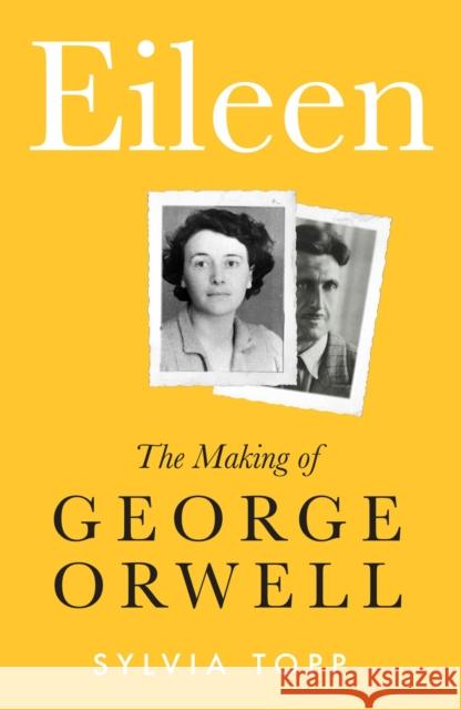 Eileen: The Making of George Orwell Sylvia Topp 9781783527083