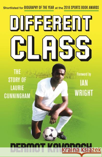 Different Class: The Story of Laurie Cunningham Dermot Kavanagh 9781783527373