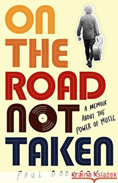 On the Road Not Taken: A memoir about the power of music Paul Dodgson 9781783527755 Unbound