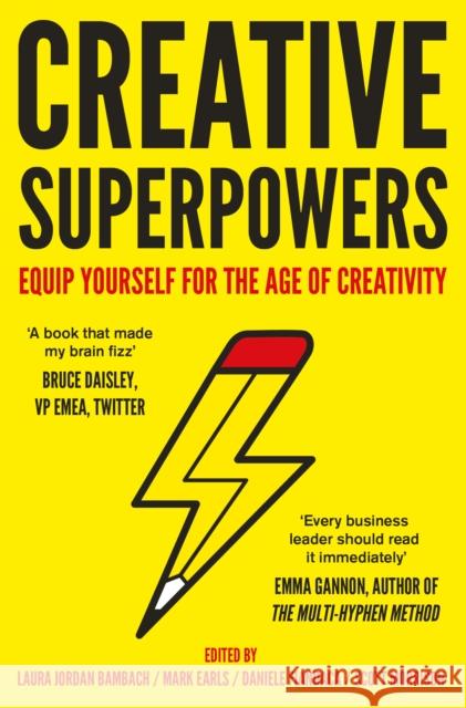 Creative Superpowers: Equip Yourself for the Age of Creativity Laura Jordan Bambach Mark Earls 9781783529032